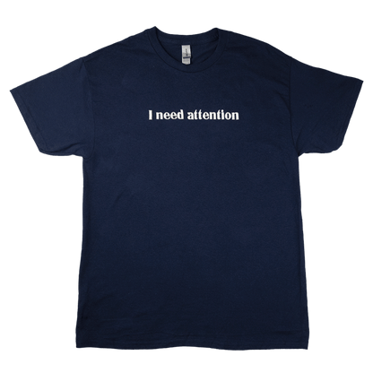 I Need Attention T-Shirt - Navy