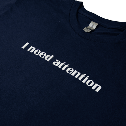 I Need Attention T-Shirt - Navy